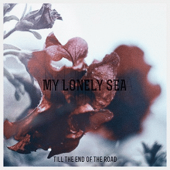 My Lonely Sea : Till the End of the Road My Lonely Sea : Till the End of the Road